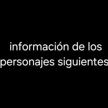 information of the following characters