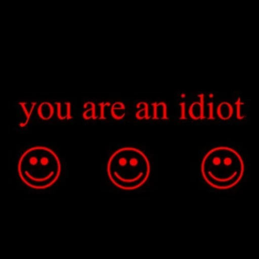 you are idiot hahaha